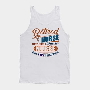 Retired Nurse Just Like A Regular Nurse Only Way Happier Tank Top